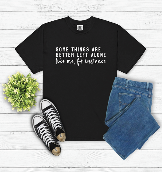 SOME THINGS ARE BETTER LEFT ALONE